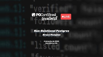 PGConf.Brasil localhost - "Non-Relational Postgres" c/ Bruce Momjian