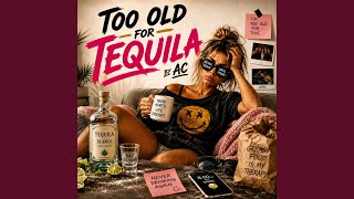 Too Old For Tequila