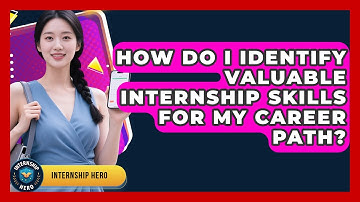 How Do I Identify Valuable Internship Skills For My Career Path? - Internship Hero