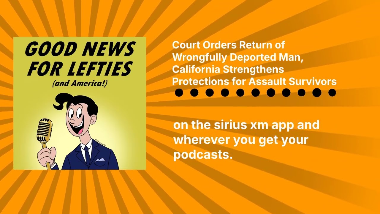 Court Orders Return of Wrongfully Deported Man, California Strengthens Protections for Assault...