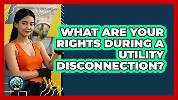 What Are Your Rights During A Utility Disconnection? - Your Utilities Hub