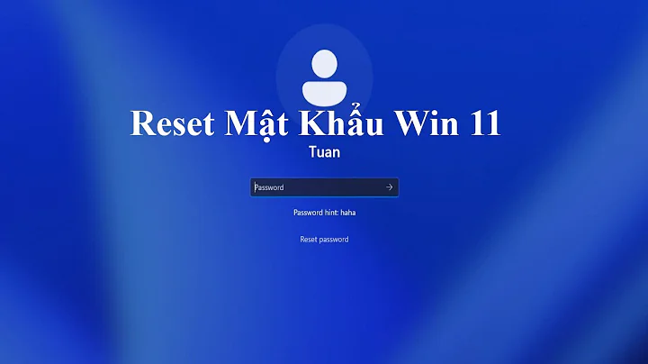 Cách reset lại máy tính Win 11 khi quen pass mật khẩu (Mất dữ liệu).