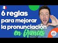 6 reglas para mejorar la pronunciación en francés