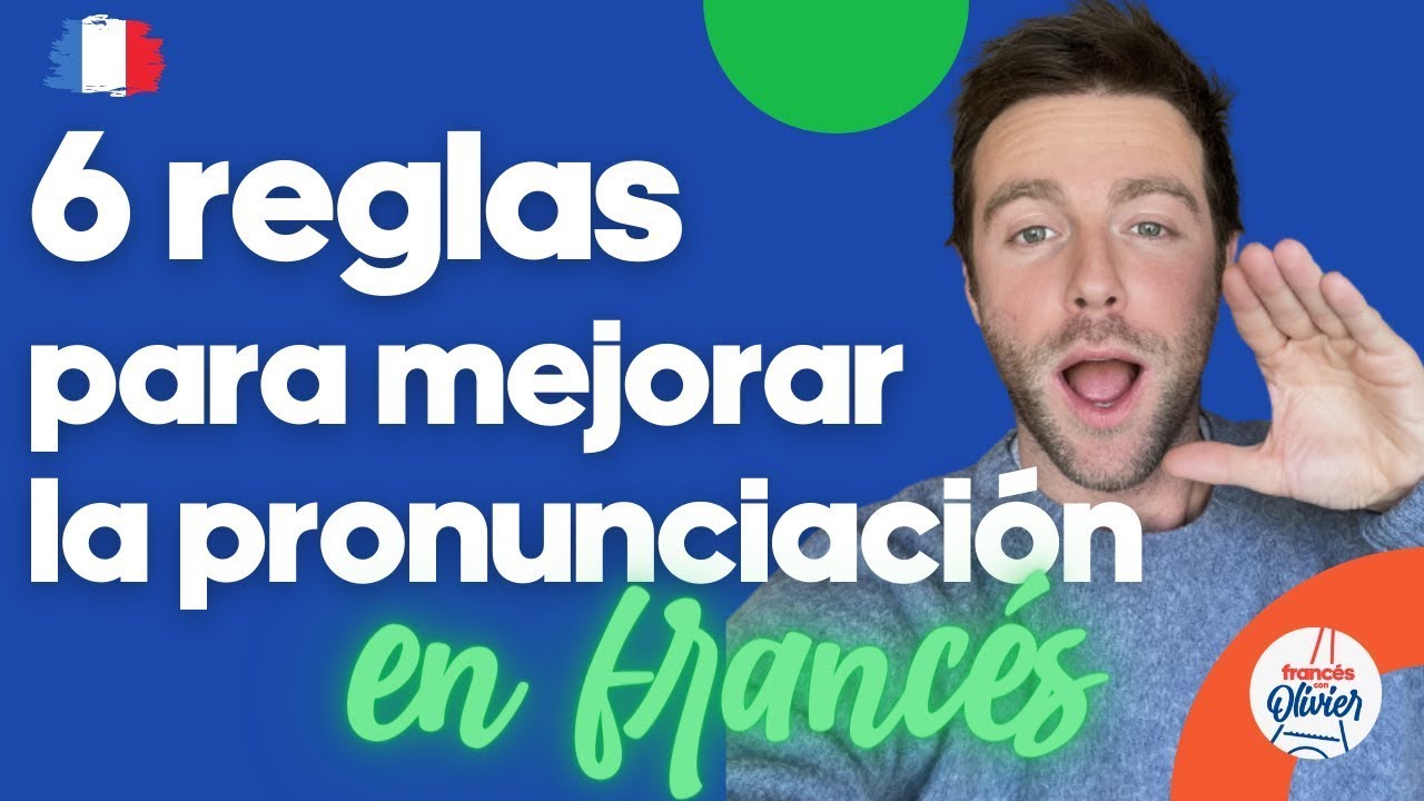 6 reglas para mejorar la pronunciación en francés