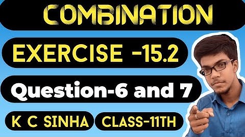 Combination||Class 11th||K.C Sinha solution||Exercise-15.2||Question :- 6 and 7