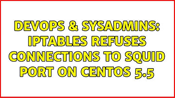 DevOps & SysAdmins: iptables refuses connections to squid port on CentOS 5.5