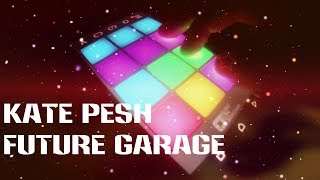 Kate Pesh - Future Garage (Drum Pad Machine)