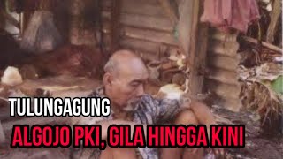 Supardi Algojo PKI Di Tulungagung Gila, Hingga Kini