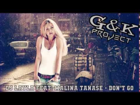 DJ Layla feat. Malina Tanase - Don't Go (G&K Project 'For Gabi' Bootleg)