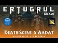Death of ertugrul ghazi with flashbacks aadat instrumental  addx x dirilis editz