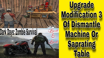 How To Upgrade Modification 3 Of Dismantle Machine Or Saprating Table, Dark Days: Zombie Survival