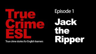 Learn British English through true crime stories - ESL podcast - Episode 1 - Jack the Ripper