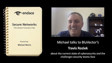 Secure Networks Ep 7 - The Packet Forensics Files - Travis Rosiek, BluVector