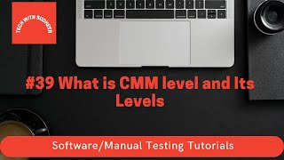 #39 Manual Testing Tutorials -  What is CMM level and Its Levels