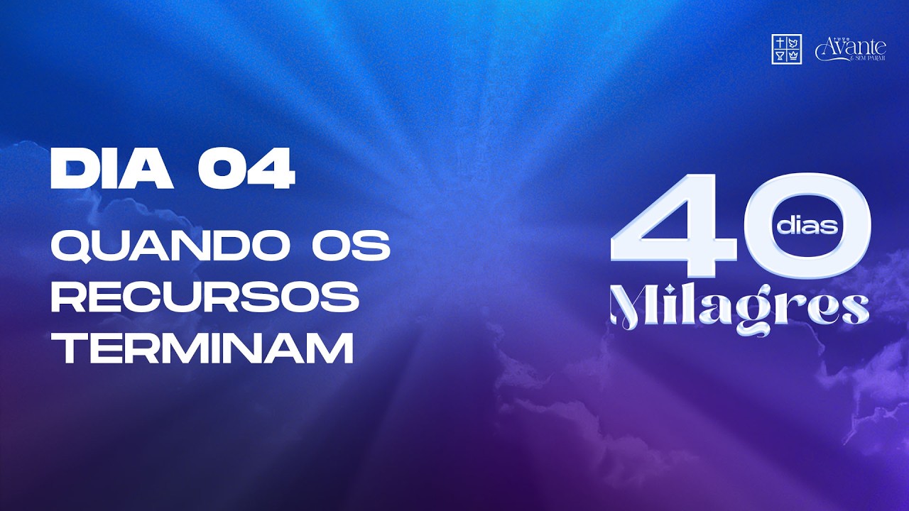Dia 04 - Quando os recursos terminam | 40 Dias de Milagres