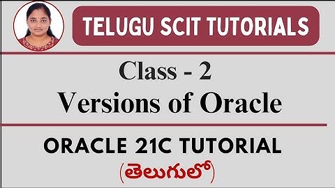 Oracle 21C || Class-2:Versions of Oracle || Oracle both in Telugu and English|| Telugu Scit Tutorial