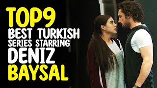 Top 9 Bset Turkish Series Starring Deniz Baysal You Must Watch