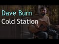 Dave burn  cold station