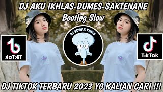 DJ AKU IKHLAS - DUMES - SAKTENANE Bootleg Slow || DJ VIRAL TIKTOK TERBARU 2023 YANG KALIAN CARI !!!