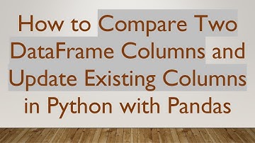How to Compare Two DataFrame Columns and Update Existing Columns in Python with Pandas