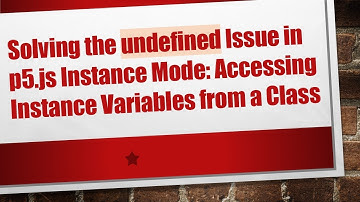 Solving the undefined Issue in p5.js Instance Mode: Accessing Instance Variables from a Class