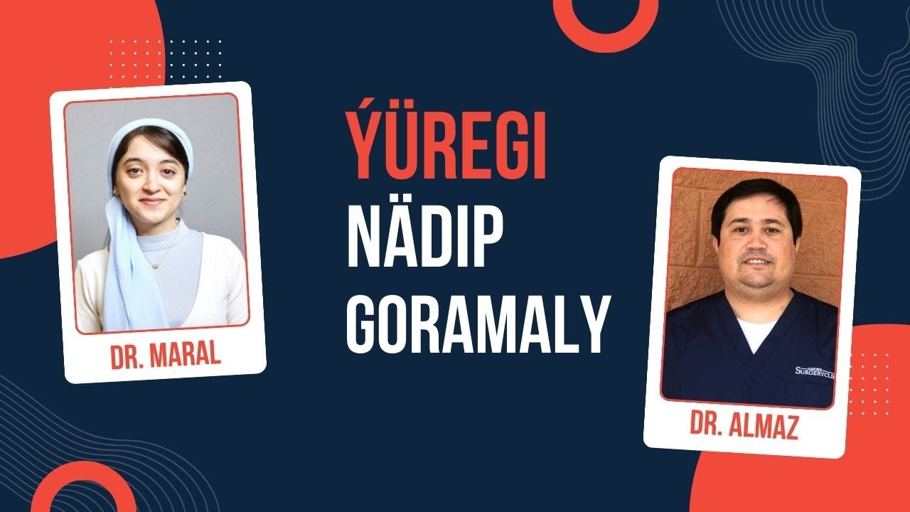 Ýüregi Nädip Goramaly? || Dr. Maral Amangurbanowa & Dr. Almaz Kurbanow