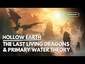 Hollow Earth | The Last Living Dragons &amp; Primary Water | Episode 2 w @hauntedcosmos_
