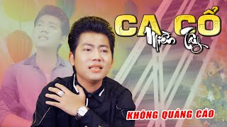 CA CỔ TRÍCH ĐOẠN KHÔNG QUẢNG CÁO 🔴 HỒ MINH ĐƯƠNG CA CỔ HƠI DÀI DỄ NGỦ 🔴 SIÊU THỊ CA CỔ