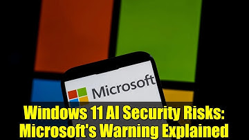 Windows 11 AI Security Risks: Microsoft