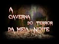 A Caverna do Terror da Meia Noite