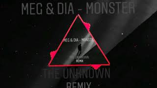 Meg & Dia - Monster (The Unknown Remix) #TRAP