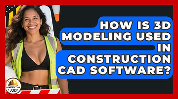 How Is 3D Modeling Used In Construction CAD Software? - Construction Jobs