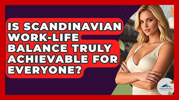 Is Scandinavian Work-life Balance Truly Achievable For Everyone? - Unmapping Scandinavia
