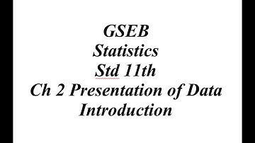 GSEB Statistics Std 11th Ch 2 Presentation of Data  Introduction