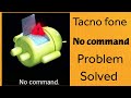 Tacno mobile no comand solve problem || tacno mobile me no comand kaise hataye