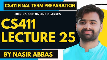 CS411 Lecture 25 By NASIR ABBAS | CS411 Final Term Short Lectures | CS411 Final Term Preparation