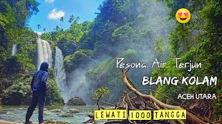 Lewati Seribu Tangga - Pesona Air Terjun Blang Kolam | Aceh Utara