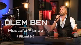 Mustafa Yılmaz - Ölem Ben ( Akustik Video )