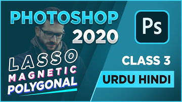 Lasso - Polygonal - Magnetic Lasso Tool | Adobe Photoshop 2020 for Beginners Class 3 Urdu Hindi