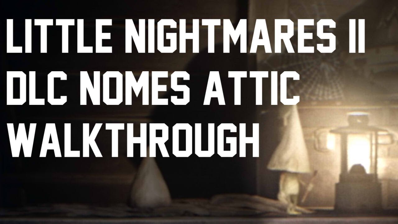 Little Nightmares 2: The Nome's Attic walkthrough
