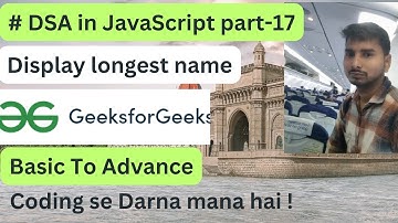 Display longest name || GFG || DSA in JavaScript part -17