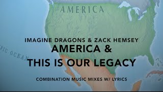Imagine Dragons & Zack Hemsey - America & This Is Our Legacy (Combination Music Mixes w/ Lyrics)