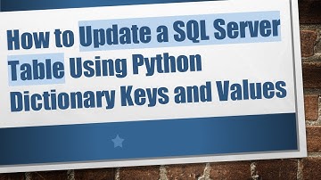 How to Update a SQL Server Table Using Python Dictionary Keys and Values