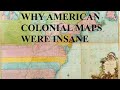 Why colonial american maps were insane