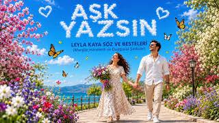 Aşk Yazsin - Leyla Kaya Söz Ve Besteleri̇ (Marşlar Hareketli Ve Duygusal Şarkılar)