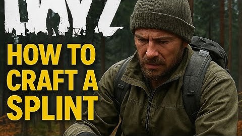 How to craft a splint in Dayz