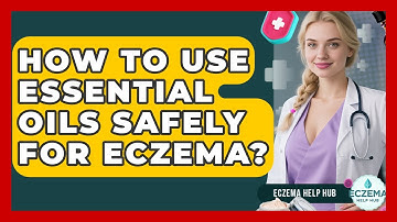 How To Use Essential Oils Safely For Eczema? - Eczema Help Hub