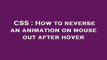 CSS : How to reverse an animation on mouse out after hover