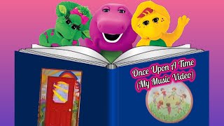 Video thumbnail of "Barney: Once Upon A Time (My Music Video)"