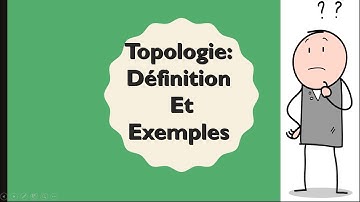 Topologie: définition et Exemples